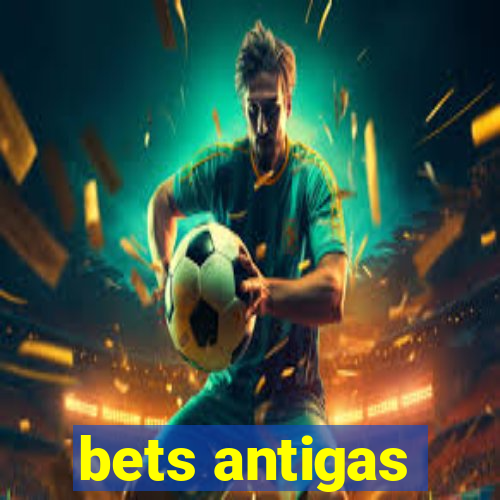 bets antigas